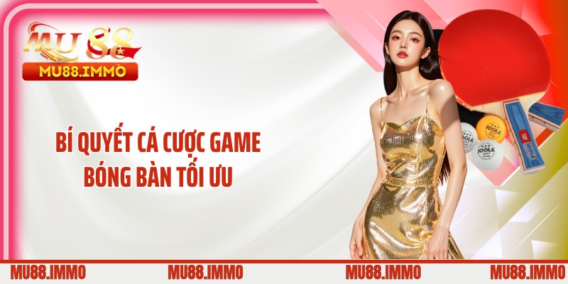 Bí quyết cá cược game bóng bàn tối ưu