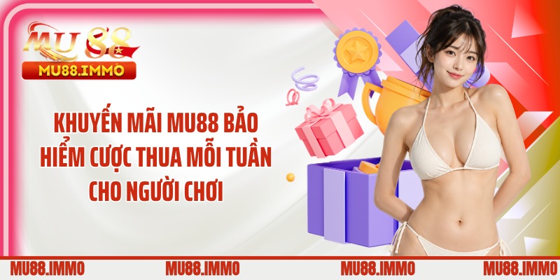 Khuyến mãi MU88 bảo hiểm cược thua mỗi tuần cho người chơi