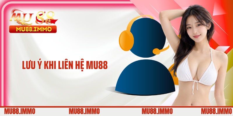Lưu ý khi liên hệ MU88